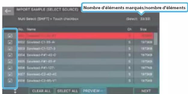 IMPORT SAMPLE (SELECT SOURCE) Multi Select [SHIFT] + Touch checkbox Nombre d'éléments marqués/nombre d'éléments Select: 33/331 No. Name Ch Size 0002 Savehead-C1-88-AI S 1978KB 0003 Savehead-C1-127-3 S 1979KB 0004 Savehead-F#T-42-O S 1975KB 0005 Savehead-F#T-81-P S 1975KB 0006 Savehead-F#T-127- S 1977KB 0007 Savehead-C2-42-4C S 1979KB 0008 Savehead-C2-85-VT S 1975KB CLEAR ALL SELECT ALL PREVIEW NEXT