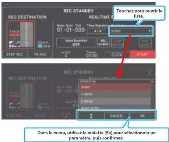 REC STANDBY REC DESTINATION TRI-REC MAKE OUT Task Time Signature 01-01-000 4 / 4 Input Quantize OFF RECEVENT START STEP REC TR-REC Length 4 Tonsils 120.00 CLICK START TOUchez pour ouvrir la liste. REC STANDBY REC DESTINATION TRI-REC MAKE OUT Task Time 01-01-000 COUNT IN NONE 1 MEAS 2 MEAS WAIT NETZ + CANCEL OK Dans le menu, utilisez la molette [E4] pour sélectionner un paramètre, puis confirmez.
