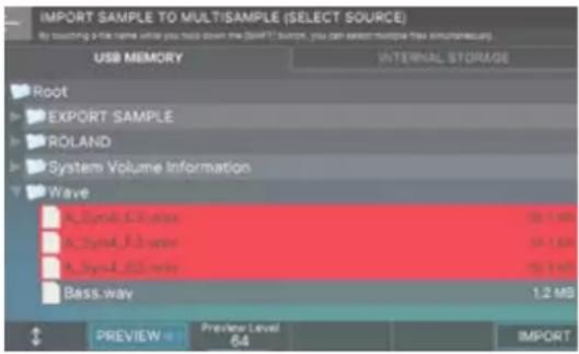 IMPORT SAMPLE TO MULTISAMPLE (SELECT SOURCE) by touching a file name where you must clean the SIMIT source, you can select multiple mini information. USB MEMORY INTERNAL STORAGE Root EXPORT SAMPLE ROLAND System Volume Information Wave A_Syn4, 6.3 wavy B_Syn4, 6.3 wavy A_Syn4, 6.2 wavy Bass.wav 1.2 MB PREVIEW Preview Level 6.4 IMPORT