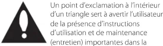 Un point d'exclamation à l'intérieur d'un triangle sert à avertir l'utilisateur de la présence d'instructions d'utilisation et de maintenance (entretien) importantes dans la