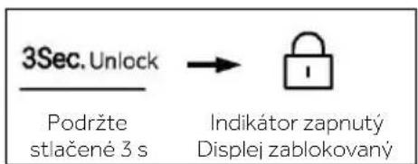 3Sec. Unlock Podržte stlačené 3 s → Indikátor zapnutý Displej zablokovaný