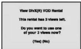 View DivX(R) VOD Rental This rental has 3 views left. Do you want to use one of your 3 views now? (Yes) (No)