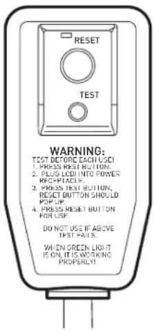 RESET TEST WARNING: TEST BEFORE EACH USB 1. PRESS RESET BUTTON. 2. PLUG LCD INTO POWER RECEPTACLE. 3. PRESS TEST BUTTON, RESET BUTTON SHOULD POP UP. 4. PRESS RESET BUTTON FOR USB. DO NOT USE IF ABOVE TEST PAILS. WHEN GREEN LIGHT IS ON IS WORKING PROPERTY!
