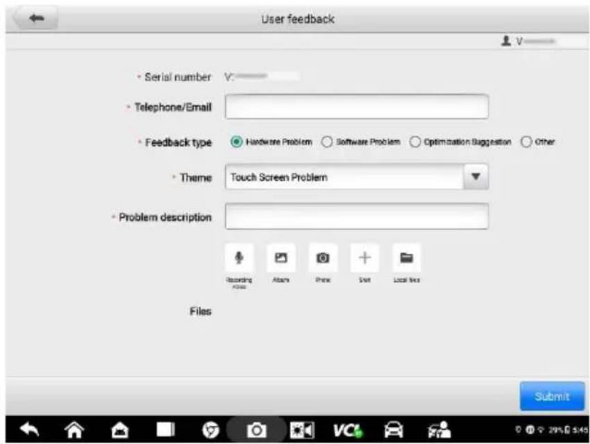 User feedback • Serial number V: • Telephone/Email • Feedback type Hardware Problem ○ Software Problem ○ Optimization Suggestion ○ Other • Theme Touch Screen Problem • Problem description Files Recording Altery Print Set Local Info Submit
