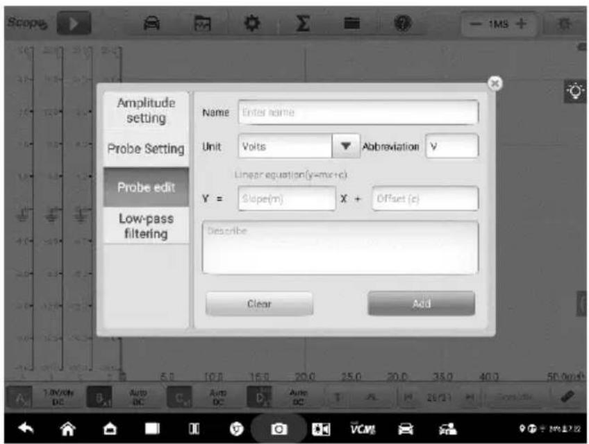 Scope Amplitude setting Probe Setting Probe edit Low-pass filtering Name: Enter name Unit: Volts Abbreviation: V Linear equation(y=mr+c) Y = Slope(m) X + Offset (z) Describe Clear Add