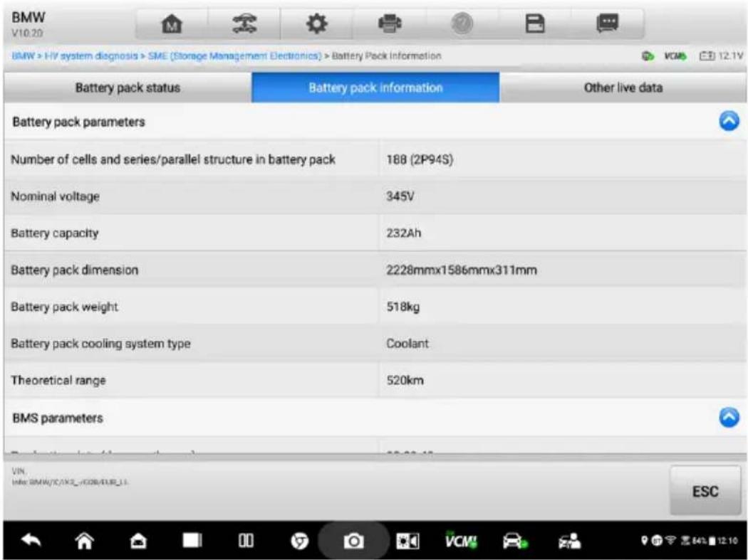 BMW V10.20 BMW > HV system diagnosis > SME (Storage Management Electronics) > Battery Pack Information Battery pack status Battery pack information Other live data Battery pack parameters Number of cells and series/parallel structure in battery pack 188 (2P94S) Nominal voltage 345V Battery capacity 232Ah Battery pack dimension 2228mmx1586mmx311mm Battery pack weight 518kg Battery pack cooling system type Coolant Theoretical range 520km BMS parameters VIN. #e: BMW/TCJX_VODR/EUR_1. ESC