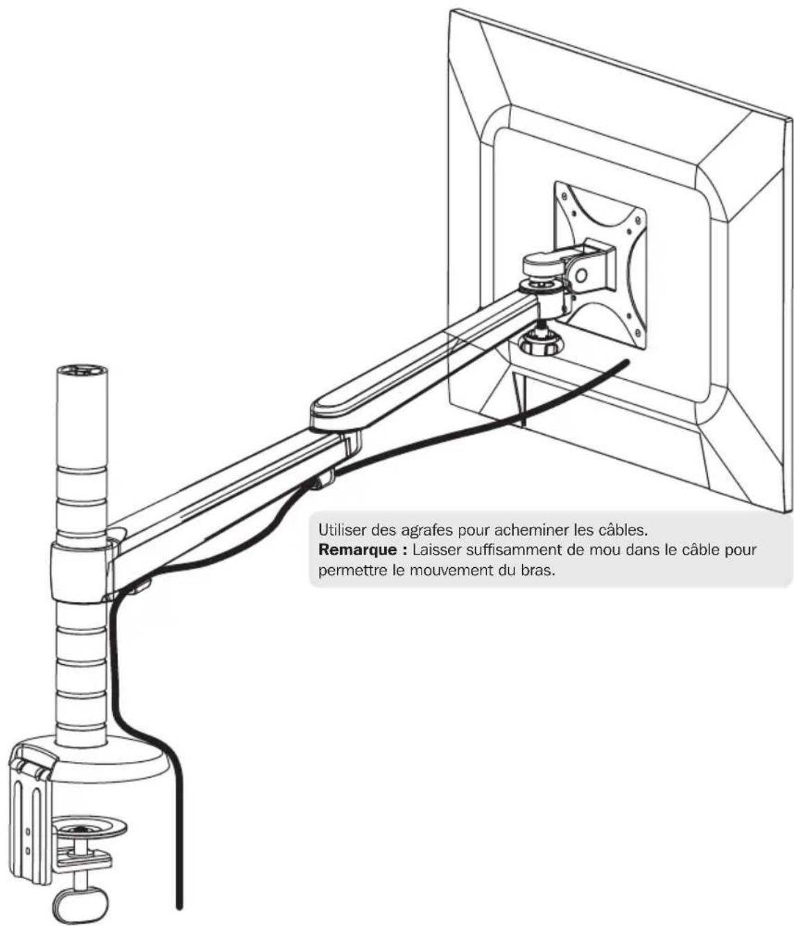 Utiliser des agrafes pour acheminer les câbles. Remarque : Laisser suffisamment de mou dans le câble pour permettre le mouvement du bras.