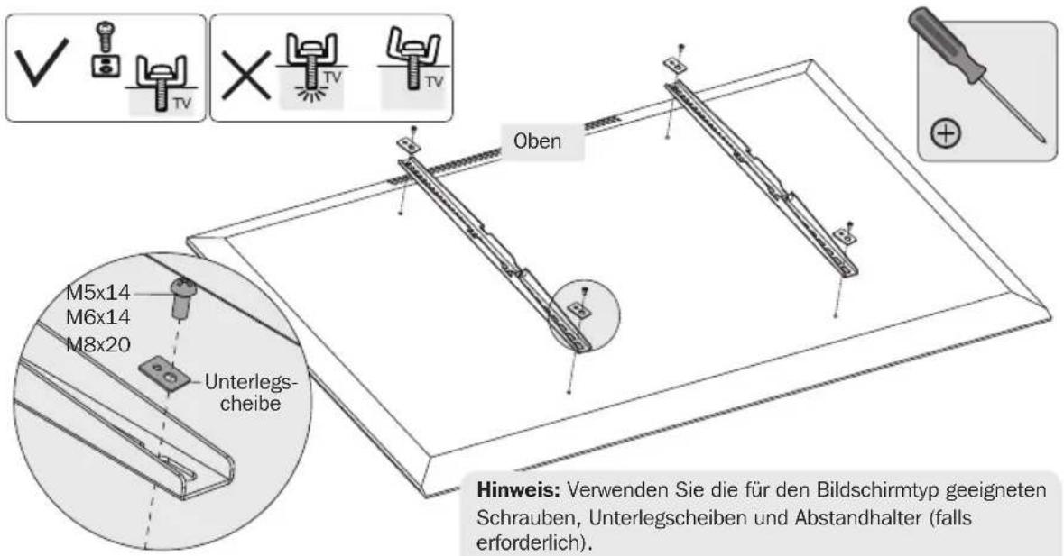 M5x14 M6x14 M8x20 Unterlegs- cheibe Oben Hinweis: Verwenden Sie die für den Bildschirmtyp geeigneten Schrauben, Unterlegscheiben und Abstandhalter (falls erforderlich).