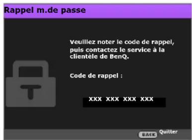 Rappel m.de passe Veuillez noter le code de rappel, puis contactez le service à la clientèle de BenQ. Code de rappel : XXX XXX XXX XXX BATE Quitter