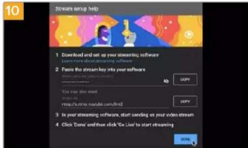 10 Stream setup help 1 Download and set up your streaming software You more about streaming software 2 Paste the stream key into your software You may store next http://urine.nuibla.com/lin2 3 Is your streaming software, start sending us your video stream 4 Click 'Done' and then click 'Go Live' to start streaming COPY COPY © 00000000000000000000000000000000000000000000000000000000000000000000000000000000000