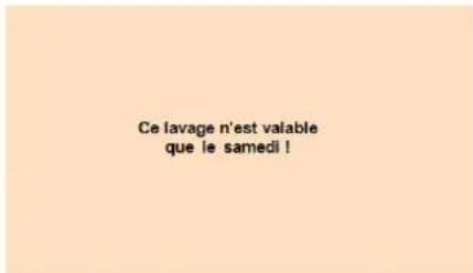 Ce lavage n'est valable que le samedi !