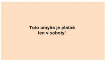 Toto umytie je platné len v soboty!