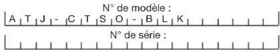 N° de modèle : A T J - C T S O - B L K N° de série :