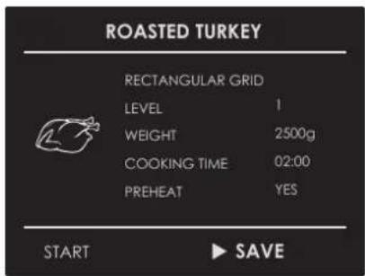 ROASTED TURKEY RECTANGULAR GRID LEVEL 1 WEIGHT 2500g COOKING TIME 02:00 PREHEAT YES START ▶ SAVE
