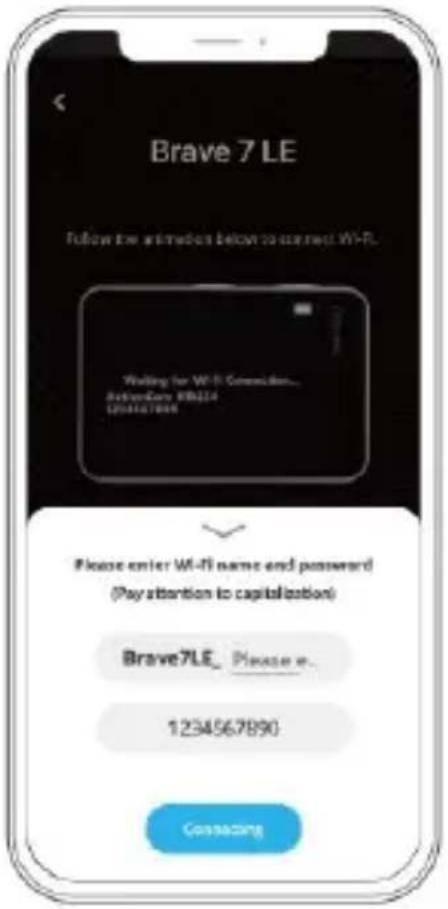 Brave 7 LE Follow the entries below to correct Wi-Fi. Waiting for Wi-Fi Connection... ActiveCare: R8324 1054467890 Please enter Wi-Fi name and password (Pay attention to capitalization) Brave7LE, Please e. 1234567890 Connecting