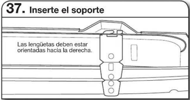 37. Inserte el soporte Las lengüetas deben estar orientadas hacia la derecha.