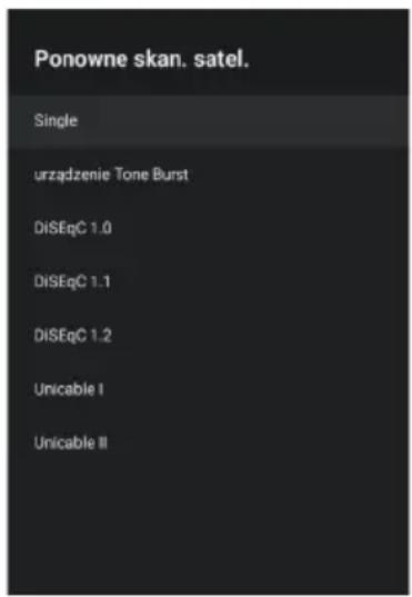 Ponowne skan. satel. Single urządzenie Tone Burst DiSEqC 1.0 DiSEqC 1.1 DiSEqC 1.2 Unicable I Unicable II