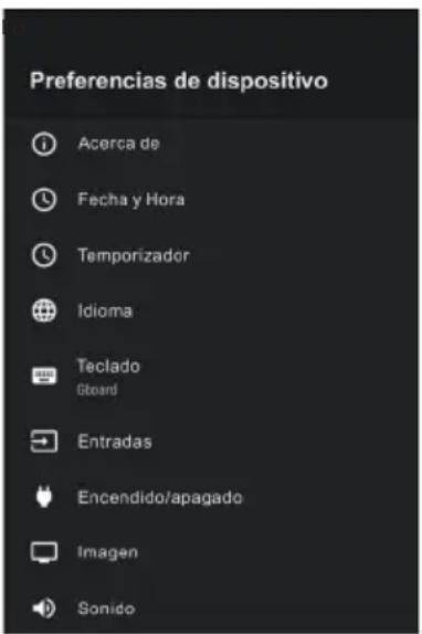 Preferencias de dispositivo Acerca de Fecha y Hora Temporizador Idioma Teclado Gboard Entradas Encendido/apagado Imagen Sonido