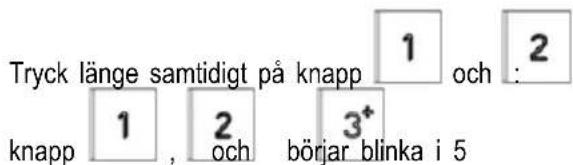 Tryck länge samtidigt på knapp 1 och 2 knapp 1 , 2 och börjar blinka i 5