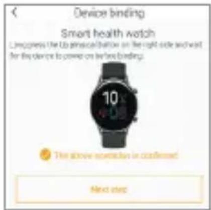 Device binding Smart health watch Leopiness the Up physical button on the right side and wait for the devices to power on lower bindings. 10 K 4-05 The above seconds in confirmed Next step