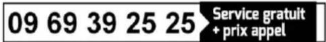 09 69 39 25 25 Service gratuit + prix appel