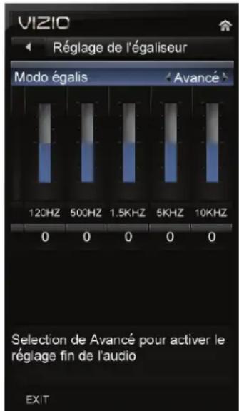 VIZIO Réglage de l'égaliseur Modo égalis Avancé 120HZ 500HZ 1.5KHZ 5KHZ 10KHZ 0 0 0 0 0 Selection de Avancé pour activer le réglage fin de l'audio EXIT