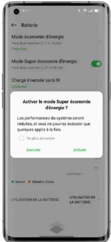 Batterie Mode économie d'énergie Paut durer environ 2 | 1 h 14 min Déactivé Mode Super économie d'énergie Paut durer environ 2 | 21 h 48 min Charge inversée sans fil Déactivé Activer le mode Super économie d'énergie ? Les performances du système seront réduites, et vous ne pourrez exécuter que quelques applis à la fois. ○ Ne plus demander Annulier Activer Moumment Normal Utilisation d'evue UTILISATION DE LA BATTERIE UTILISATION DE LA BATTERIE