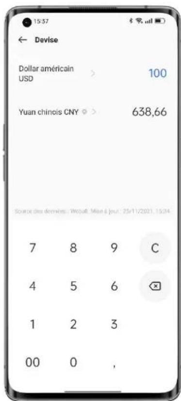 15:37 ← Devise Dollar américain USD > 100 Yuan chinois CNY > 638,66 Source des derniers : Weuull. Mise à jour : 25r11/2021. 15:34 7 8 9 C 4 5 6 × 1 2 3 00 0 ,