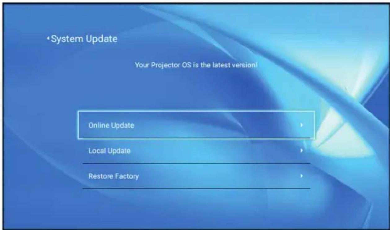 • System Update Your Projector OS is the latest version! Online Update Local Update Restore Factory