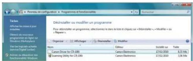 Pour leau de configuration Programmes et fonctionnalités Déinstaller ou modifier un programme Pour déinstaller un programme, afféctionnez-le dans brûte et cliquet sur « Déinstaller », « Modifier » ou « Réparer ». Organiser Afla-Hégus Déinstaller Modifier Nom Canon Driver for CR-100k Canon Electronics 17/02/2010 8,35 Mb Scanning Utility for CR-100k Canon Electronics 17/02/2010 3,56 Mb