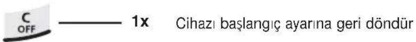 C OFF ———— 1x Cihazı başlangıç ayarına geri döndür