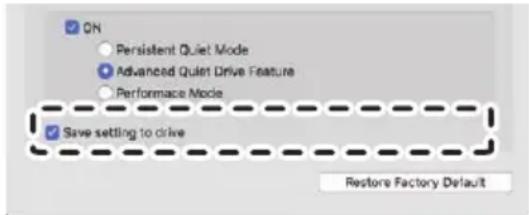 ON Persistent Quiet Mode Advanced Quiet Drive Feature Performance Mode Save setting to drive Restore Factory Default