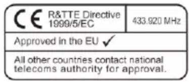 R&TTE Directive 1999/5/EC 433.920 MHz Approved in the EU ✓ All other countries contact national telecoms authority for approval.