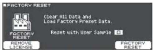 FACTORY RESET Clear All Data and Load Factory Preset Data. FACTORY RESET Reset with User Sample REMOVE LICENSE FACTORY RESET