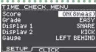 TIME CHECK MENU Score ON(8meas) Grade EASY Display 1 SNARE Display 2 KICK Gauge LEFT BEHIND SETUP J CLICK