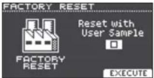 FACTORY RESET FACTORY RESET Reset with User Sample EXECUTE
