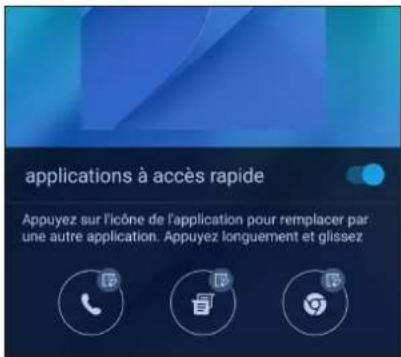applications à accès rapide Appuyez sur l'icône de l'application pour remplacer par une autre application. Appuyez longuement et glissez