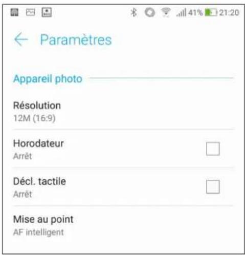 Paramètres Appareil photo Résolution 12M (16:9) Horodateur Arrêt Décl. tactile Arrêt Mise au point AF intelligent