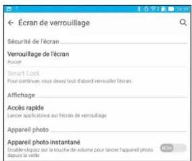Écran de verrouillage Sécurité de l'écran Verrouillage de l'écran Aucuri Smart Lock Pour continues, vous devez tout d'abord verrouiller l'écran. Affichage Accès rapide Lancer applications sur l'écran de verrouillage Appareil photo Appareil photo instantané Double-cliqués sur la touche de volume pour lancer'appareil photo depuis la veille