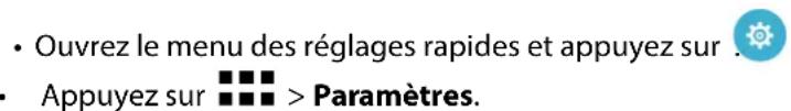 • Ouvrez le menu des réglages rapides et appuyez sur • Appuyez sur ■■■ > Paramètres.