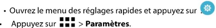 • Ouvrez le menu des réglages rapides et appuyez sur • Appuyez sur ■■■ > Paramètres.