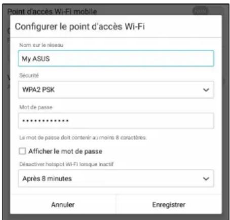Point d'accès Wi-Fi mobile Configurer le point d'accès Wi-Fi Nom sur le réseau My ASUS Sécurité WPA2 PSK Mot de passe ********** Le mot de passe doit contenir au moins 8 caractères. □ Afficher le mot de passe Désactiver hotspot Wi-Fi lorsque inactif Après 8 minutes Annuler Enregistrer