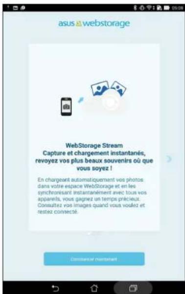 asus ▲ webstorage WebStorage Stream Capture et chargement instantanés, revoyez vos plus beaux souvenirs où que vous soyez ! En chargeant automatiquement vos photos: dans votre espace WebStorage et en les synchronisant instantanément avec tous vos apparents, vous gagnez un temps précieut. Consultez vos images quand vous voulez et restez connecté.