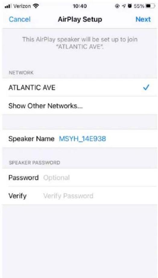 Verizon 10:40 55% Cancel AirPlay Setup Next This AirPlay speaker will be set up to join "ATLANTIC AVE". NETWORK ATLANTIC AVE ✓ Show Other Networks... Speaker Name MSYH_14E938 SPEAKER PASSWORD Password Optional Verify Verify Password