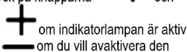 + om indikatorlampan är aktiv — om du vill avaktivera den