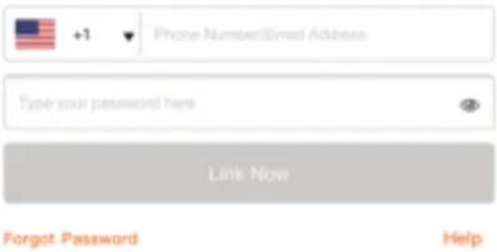 +1 Phone Number@Email Address Type your password here Link Now Forgot Password Help
