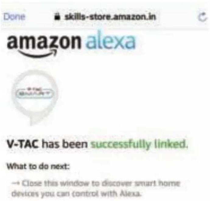 Done skills-store.amazon.in amazon alexa V-TAC has been successfully linked. What to do next: → Close this window to discover smart home devices you can control with Alexa.