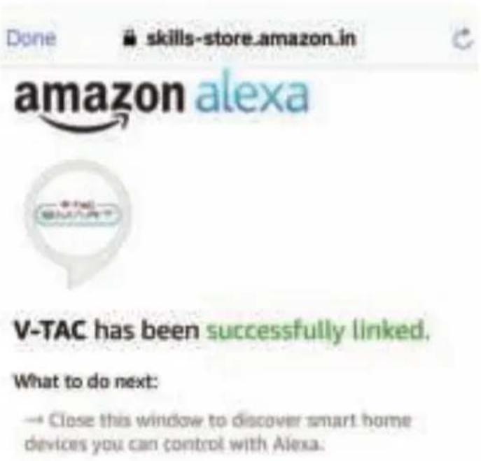 Done skills-store.amazon.in amazon alexa V-TAC has been successfully linked. What to do next: → Close this window to discover smart home devices you can control with Alexa.