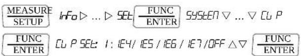 MEASURE SETUP Info ▷ ... ▷ SET: FUNC ENTER SYSTEM ▽ ... ▽ CU P FUNC ENTER CU P SET: 1: 1E4/ 1E5 / 1E6 / 1E7 / OFF △ ▽ FUNC ENTER