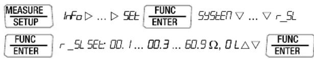 MEASURE SETUP InFo ▷ ... ▷ SET: FUNC ENTER SYSTEM ▽ ... ▽ r_SL FUNC ENTER r_SL SET: 00.1 ... 00.3 ... 60.9 Ω, 0 L△▽ FUNC ENTER
